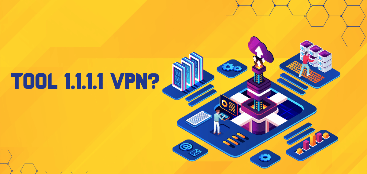 tìm hiểu về 1.1.1.1 VPN, 1.1.1.1 VPN là gì?